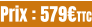 Prix : 579€TTC