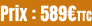 Prix : 589€TTC
