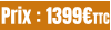 Prix : 1399€TTC