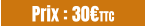 Prix : 30€TTC