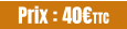 Prix : 40€TTC