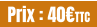 Prix : 40€TTC