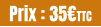 Prix : 35€TTC
