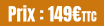 Prix : 149€TTC