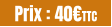 Prix : 40€TTC