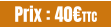 Prix : 40€TTC