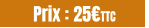 Prix : 25€TTC