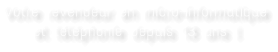 Votre revendeur en micro-informatique et téléphonie depuis 13 ans !