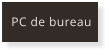 PC de bureau